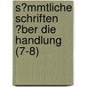 S?Mmtliche Schriften ?Ber Die Handlung (7-8) by Johann Georg B. Sch