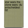 Star Wars The Clone Wars: Du Entscheidest 02 door Sue Behrent