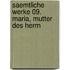 Saemtliche Werke 09. Maria, Mutter des Herrn