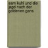 Sam Kuhl Und Die Jagd Nach Der Goldenen Gans