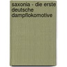 Saxonia - Die Erste Deutsche Dampflokomotive door Wolfgang Hille