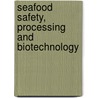 Seafood Safety, Processing And Biotechnology by Fereidoon Shahidi