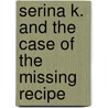 Serina K. And The Case Of The Missing Recipe by Brad G. Moore