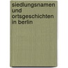 Siedlungsnamen Und Ortsgeschichten in Berlin by Hanswilhelm Haefs