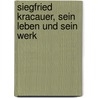 Siegfried Kracauer, Sein Leben Und Sein Werk door Annira Busch