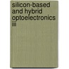 Silicon-Based And Hybrid Optoelectronics Iii by John Alfred Trezza