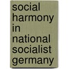 Social Harmony In National Socialist Germany door John R. Webb