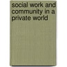Social Work And Community In A Private World by Robert Fisher