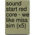 Sound Start Red Core - We Like Miss Sim (X5)
