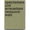 Speicherbare Und Erneuerbare Ressource: Wald door Philipp Meyer-Galow