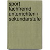 Sport fachfremd unterrichten / Sekundarstufe door Rudi Lütgeharm