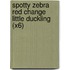 Spotty Zebra Red Change Little Duckling (X6)