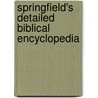 Springfield's Detailed Biblical Encyclopedia door Springfield