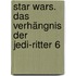 Star Wars. Das Verhängnis der Jedi-Ritter 6