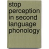 Stop Perception In Second Language Phonology by Takako Yasuta