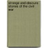 Strange And Obscure Stories Of The Civil War