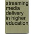 Streaming Media Delivery In Higher Education