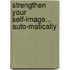 Strengthen Your Self-Image... Auto-matically