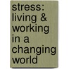 Stress: Living & Working In A Changing World door Kent Curtis