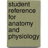 Student Reference For Anatomy And Physiology door Milady Milady