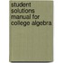 Student Solutions Manual For College Algebra