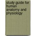 Study Guide For Human Anatomy And Physiology