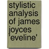 Stylistic Analysis Of James Joyces 'Eveline' by Anne-Mareike Franz