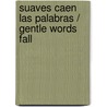 Suaves caen las palabras / Gentle words fall door Lalla Romano