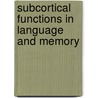 Subcortical Functions In Language And Memory by Bruce Crosson