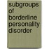 Subgroups Of Borderline Personality Disorder