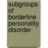 Subgroups Of Borderline Personality Disorder by Julian Nesci