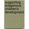 Supporting Indigenous Children's Development by Jessica Ball