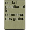 Sur La L Gislation Et Le Commerce Des Grains by Jacques Necker