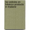 Tax Policies On Tobacco Products In Thailand door Who Regional Office for South-East Asia