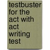 Testbuster For The Act With Act Writing Test by Charles O. Brass