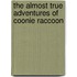 The Almost True Adventures Of Coonie Raccoon