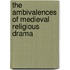 The Ambivalences Of Medieval Religious Drama