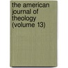 The American Journal Of Theology (Volume 13) door University Of Chicago Divinity School