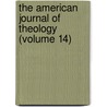 The American Journal Of Theology (Volume 14) door University Of Chicago Divinity School