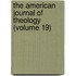 The American Journal Of Theology (Volume 19)