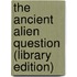 The Ancient Alien Question (Library Edition)