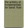 The Artistry Of Fundamentals For Band: Flute door Frank Erickson