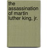 The Assassination Of Martin Luther King, Jr. door Noah Berlatsky
