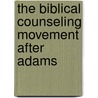 The Biblical Counseling Movement After Adams by Heath Lambert