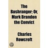 The Bushranger; Or, Mark Brandon The Convict by Charles Rowcroft