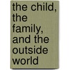 The Child, The Family, And The Outside World by Donald Woods Winnicott