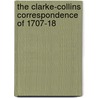 The Clarke-Collins Correspondence Of 1707-18 by Samuel Clarke
