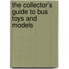 The Collector's Guide to Bus Toys and Models by Kurt M. Resch