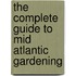 The Complete Guide To Mid Atlantic Gardening