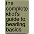 The Complete Idiot's Guide to Beading Basics